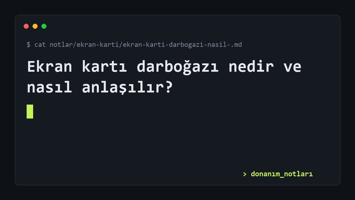 Ekran kartı darboğazı nedir ve nasıl anlaşılır?