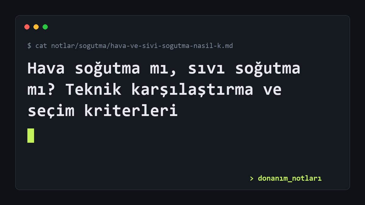 Hava soğutma mı, sıvı soğutma mı? Teknik karşılaştırma ve seçim kriterleri