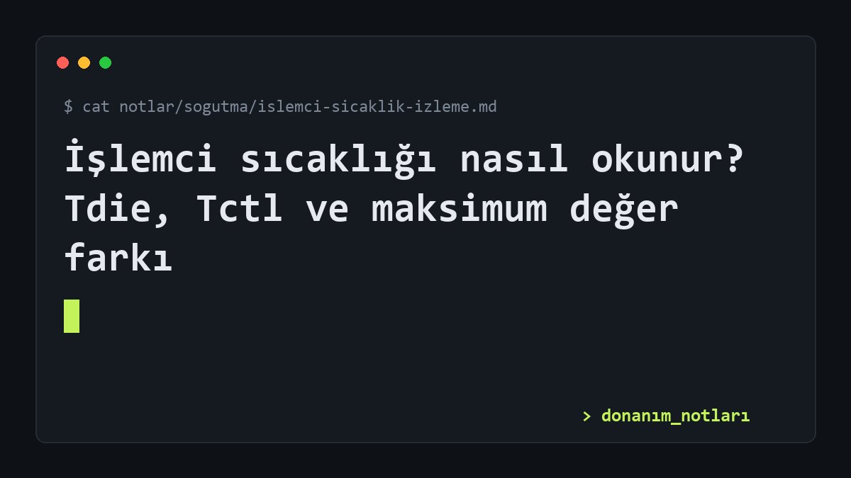 İşlemci sıcaklığı nasıl okunur? Tdie, Tctl ve maksimum değer farkı