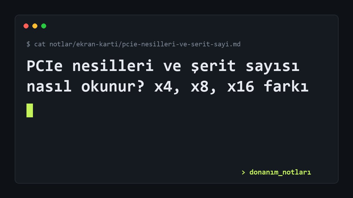 PCIe nesilleri ve şerit sayısı nasıl okunur? x4, x8, x16 farkı