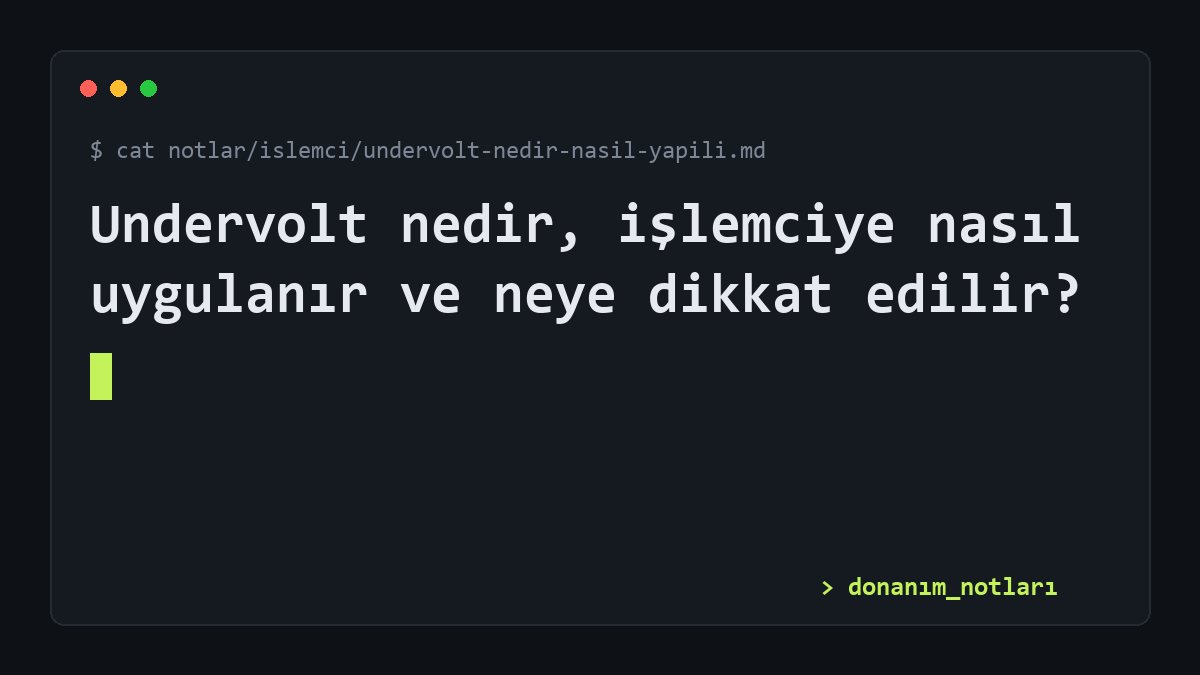 Undervolt nedir, işlemciye nasıl uygulanır ve neye dikkat edilir?